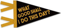 Kids Room Decor, Inspirational What Good Shall I Do This Day by Unknown